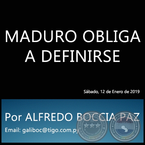 MADURO OBLIGA A DEFINIRSE - Por ALFREDO BOCCIA PAZ - Sábado, 12 de Enero de 2019